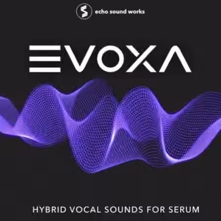 Echo Sound Works EVOXA for Serum [MULTiFORMAT]
