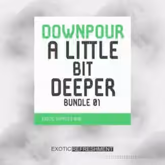 Exotic Refreshment Downpour A Little Bit Deeper Bundle 01 [WAV]