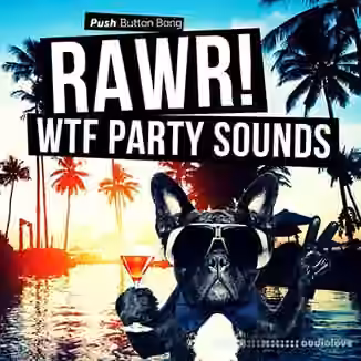 Push Button Bang RAWR! WTF Party Sounds [WAV]
