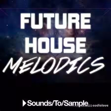 Sounds To Sample Future House Melodics [WAV, MiDi]