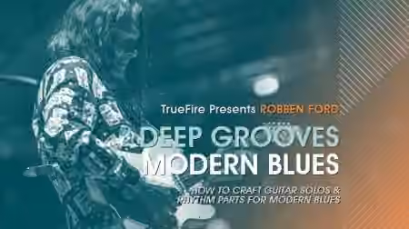 Truefire Robben Ford's Deep Grooves: Modern Blues [TUTORiAL]